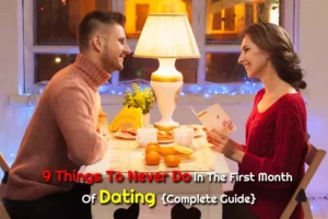 9 Choses à ne jamais faire pendant le premier mois de rencontres {Guide complet}