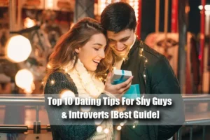 Haut 10 Conseils de rencontre pour les gars timides et les introvertis [Best Guide]