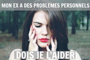Mon ex a des problèmes personnels : comment réagir ?