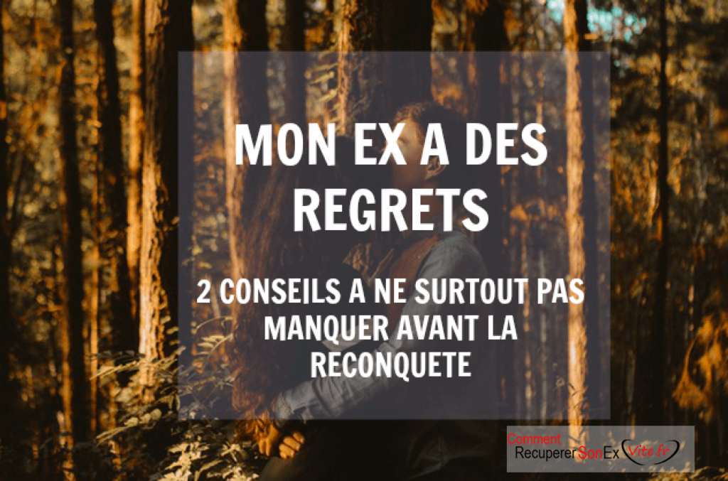 Mon ex a des regrets : 2 conseils