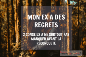 Mon ex a des regrets : 2 conseils